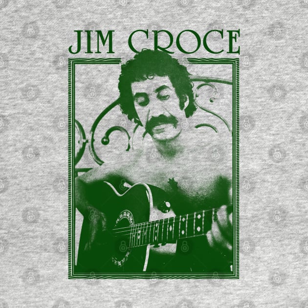 Jim Croce || Green Vintage Variant by Roy Pogung